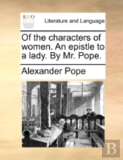 Of The Characters Of Women. An Epistle T