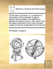 Of The Laws Of Chance, Or, A Method Of Calculation Of The Hazards Of Game, Plainly Demonstrated, And Applied To Games At Present Most In Use: Which Ma