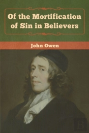 Of The Mortification Of Sin In Believers