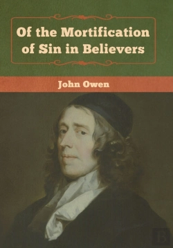 Bertrand.pt - Of The Mortification Of Sin In Believers