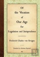 Of The Vocation Of Our Age For Legislation And Jurisprudence