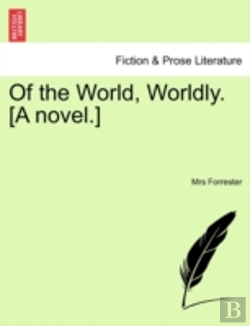 Bertrand.pt - Of The World, Worldly. (A Novel.)