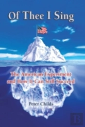 Of Thee I Sing: The American Experiment And How It Can Still Succeed