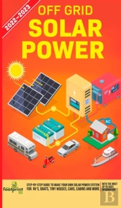 Off Grid Solar Power 2022-2023: Step-By-