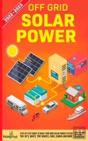 Off Grid Solar Power 2022-2023: Step-By-