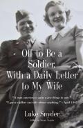 Off To Be A Soldier, With A Daily Letter To My Wife