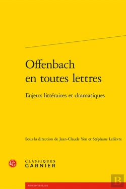 Bertrand.pt - Offenbach En Toutes Lettres : Enjeux Littéraires Et Dramatiques
