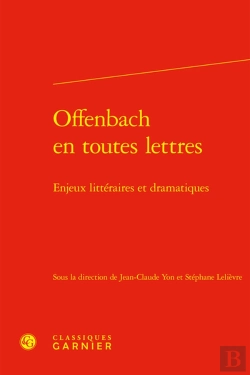 Bertrand.pt - Offenbach En Toutes Lettres : Enjeux Littéraires Et Dramatiques