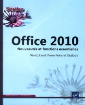 Office 2010 - Word, Excel, Powerpoint Et Outlook - Nouveautes Et Fonctions Essentielles De La Versio