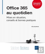 Office 365 Au Quotidien - Mises En Situation, Conseils Et Bonnes Pratiques