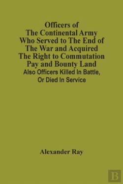 Bertrand.pt - Officers Of The Continental Army Who Served To The End Of The War And Acquired The Right To Commutation Pay And Bounty Land