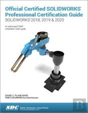 Official Certified Solidworks Professional Certification Guide (Solidworks 2018, 2019, & 2020)