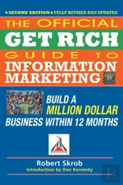 Official Get Rich Guide To Information Marketing: Build A Million Dollar Business Within 12 Months