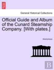 Official Guide And Album Of The Cunard Steamship Company. (With Plates.)