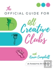 Official Guide For All Creative Clubs With Karen Campbell At Awesome Art School