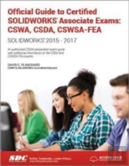 Official Guide To Certified Solidworks Associate Exams: Cswa, Csda, Cswsa-Fea (2015-2017) (Including Unique Access Code)
