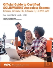 Official Guide To Certified Solidworks Associate Exams: Cswa, Cswa-Sd, Cswsa-S, Cswa-Am