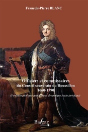 Officiers Et Commissaires Du Conseil Souverain Du Roussillon 1660-1790 ; Fonction Publique Judiciaire Et Dynamique Socio-Juridique