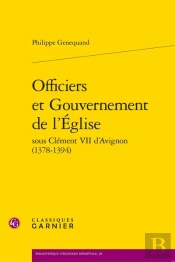 Officiers Et Gouvernement De L'Eglise Sous Clement Vii D'Avignon (1378-1394)