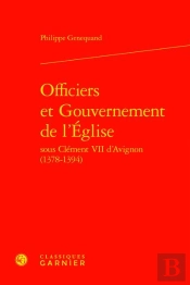 Officiers Et Gouvernement De L'Eglise Sous Clement Vii D'Avignon (1378-1394)