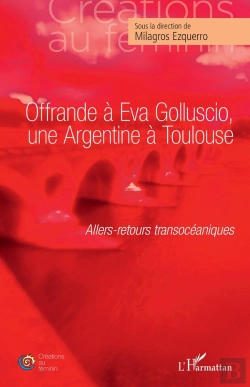 Bertrand.pt - Offrande À Eva Golluscio, Une Argentine À Toulouse : Allers-Retours Transocéaniques