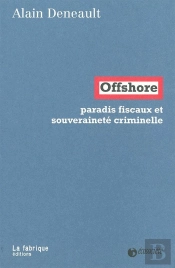 Offshore ; Paradis Fiscaux Et Souveraineté Criminelle