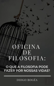 Oficina De Filosofia: O Que A Filosofia Pode Fazer Por Nossas Vidas?