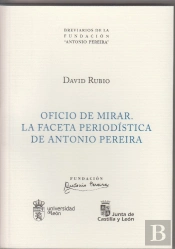 Oficio De Mirar. La Faceta Periodística De Antonio Pereira