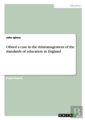 Ofsted A Case In The Mismanagement Of The Standards Of Education In England