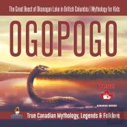 Ogopogo - The Great Beast Of Okanagan Lake In British Columbia Mythology For Kids True Canadian Mythology, Legends & Folklore