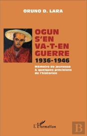 Ogun S'En Va-T-En Guerre ; 1936-1946 ; Mémoire De Jeunesse & Quelques Précisions De L'Historien