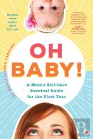 Oh Baby! A Mom'S Self-Care Survival Guide For The First Year