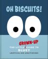Oh, Biscuits!: The Little (Grown-Up) Guide To Bluey