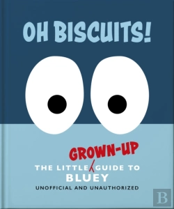 Bertrand.pt - Oh, Biscuits!: The Little (Grown-Up) Guide To Bluey