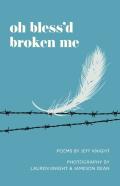 Oh Bless'D Broken Me