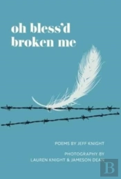Oh Bless'D Broken Me