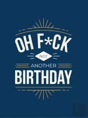 Oh F*Ck - Not Another Birthday