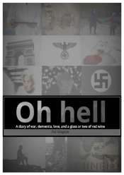 Oh Hell A Diary Of War, Dementia, Love, And A Glass Or Two Of Red Wine.