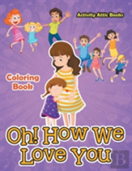 Oh! How We Love You Coloring Book