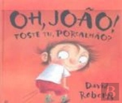 Oh, João! Foste Tu, Porcalhão?