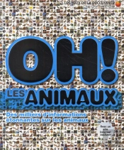 Oh ! Les Animaux ; Des Milliers D'Informations Étonnantes Surles Animaux