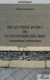 Oh Les Vieux Jours ! Ou La Succession Des Âges ; Assemblage Achronique