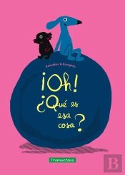 ¡Oh! ¿Que Es Esa Cosa?