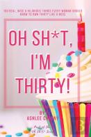 Oh Sh*T, I'M Thirty!