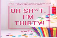 Oh Sh*T, I'M Thirty!