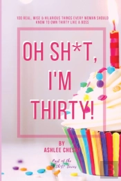 Oh Sh*T, I'M Thirty!