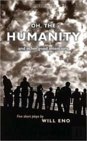 Oh, The Humanity And Other Good Intentions