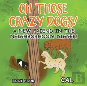 Oh Those Crazy Dogs!: A New Friend In Th
