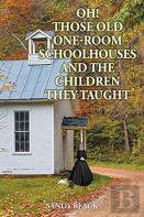 Oh! Those Old One-Room Schoolhouses And The Children They Taught