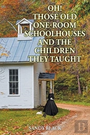 Oh! Those Old One-Room Schoolhouses And The Children They Taught